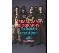 PEARL JAM BIOGRAPHY: The Enduring Story of Pearl Jam