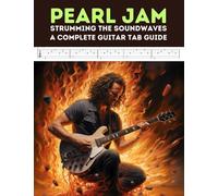 Pearl Jam: Strumming the Soundwaves: A Complete Guitar Tab Guide