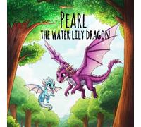 Pearl the Water Lily Dragon: Dive into the enchanting world of Dragons, a delightful children’s picture book that celebrates friendship, bravery, and compassion.