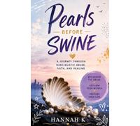 Pearls Before Swine: A Journey Through Narcissistic Abuse, Faith, and Healing