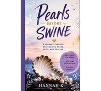 Pearls Before Swine: A Journey Through Narcissistic Abuse, Faith, and Healing
