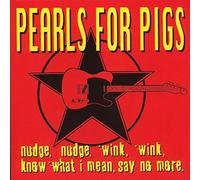 Pearls for Pigs - Nudge,Wink,Know What I Mean,Say No More.