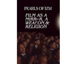 Pearls of IZM: Film as a mirror, a weapon, & Religion