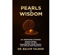 Pearls of Wisdom: 24 Inspiring Stories - Nurture Values, Awaken the Self, Illuminate the Leader Within, and Achieve Real Happiness