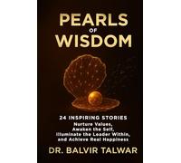 Pearls of Wisdom: 24 Inspiring Stories - Nurture Values, Awaken the Self, Illuminate the Leader Within, and Achieve Real Happiness
