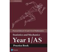 Pearson Edexcel As And A Level Mathematics Statistics And Mechanics Year 1/As Practice Book