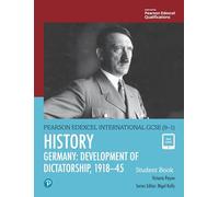 Pearson Edexcel International GCSE (9-1) History: Development of Dictatorship: Germany, 1918â€“45 Student Book