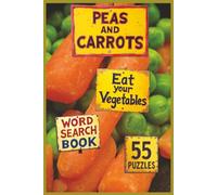 Peas and Carrots Eat Your Vegetables: Explore Vegetables from Every Corner of the World in Eight Delicious Categories, from Leafy Greens to Heirloom Cultivars, in This Fun and Educational Puzzle Book