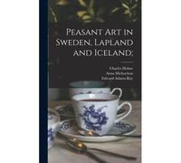 Peasant Art In Sweden, Lapland And Iceland;