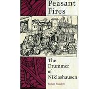 Peasant Fires : The Drummer of Niklashausen, Wunderli, M. New,,