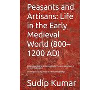 Peasants and Artisans: Life in the Early Medieval World (800-1200 AD)