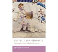 Peasants and Historians: Debating the Medieval English Peasantry
