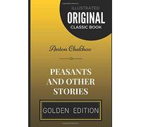 Peasants and Other Stories: By Anton Chekhov - Illustrated