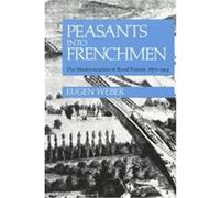 Peasants into Frenchmen Eugen Joseph Weber (Auteur)