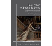 Peau D'âne Et Peaux De Bêtes - Variations Et Reconfigurations D'un Motif Dans Les Mythes, Les Fables Et Les Contes