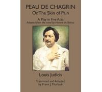 Peau de Chagrin, Or, The Skin of Pain: A Play in Five Acts