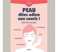 Peau, dites adieu aux soucis !: Cosmétiques, alimentation, dermatologie, hydratation, soleil