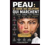 PEAU : LE GUIDE DES SOLUTIONS QUI MARCHENT: Acné, rougeurs, sécheresse, taches, rides : comprendre sa peau, choisir les bons actifs et construire la routine adaptée à chaque âge