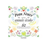 Peau Neuve, Mon Année Écolo En 52 Conseils Et Astuces