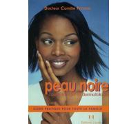 Peau Noire cosmétologie et dermotologie - Guide pratique pour toute la famille - Camille Fitoussi - Josette Lyon - broché - Guide