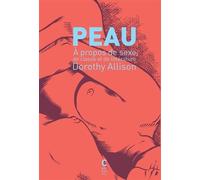 PEAU : ? PROPOS DE SEXE, DE T DE LITT?RATURE by DOROTHY ALLISON