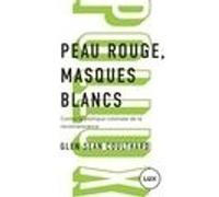 Peau rouge, masques blancs: Contre la politique coloniale de reconnaissance