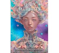 Peaux Plurielles: Histoires de métamorphoses, de corps inventée, de coeurs libérés