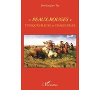 Peaux-Rouges Tuniques bleues et Visages pâles - Jean-Jacques Tur - L'harmattan - broché - Essai