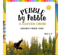 Pebble by Pebble: A Clever Crow: Children's Moral Story