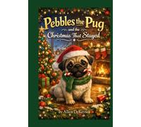 Pebbles the Pug and the Christmas That Stayed: A Christmas Story Told by Pebbles