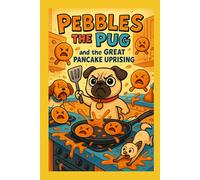 Pebbles the Pug and the Great Pancake Uprising