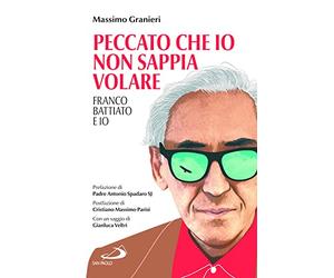 Peccato che io non sappia volare. Franco Battiato e io