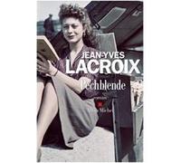 Jean-Yves Lacroix – Pechblende – Roman – Broché – Les Éditions Albin Michel