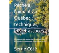 Pêche à l’aimant au Québec : techniques, lois et astuces: Découvrez où aller, quoi utiliser et comment faire vos meilleures trouvailles dès vos premières sorties