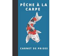 Pêche à la carpe: Carnet de prises à remplir, statistiques et performances de vos pêches pour améliorer votre passion de carpiste, idéal pour passionné