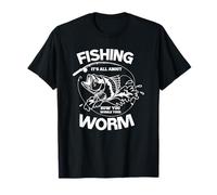 Pêche amusante, tout dépend de la façon dont vous manipulez votre ver T-Shirt