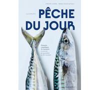 Pêche du jour: Poissons, coquillages & crustacés à cuisiner au quotidien en 60 recettes