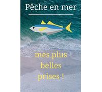 Pêche en mer-Mes plus belles prises !: Carnet à remplir (format A5-91 pages) pour les réitérer !