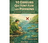 Pêche en Rivière : 10 Erreurs Qui Font Fuir les Poissons (et Comment les Éviter Facilement)