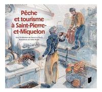 Pêche et tourisme à Saint-Pierre-et-Miquelon Pascal Le Floc'h (Auteur), Gilles Roger (Auteur)