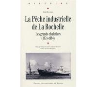 Peche industrielle de la rochelle Au temps des grands chalutiers (1871-1994) - Pur - Presses Universitaires Rennes - broché - Etude