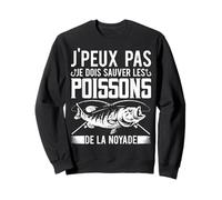 Pêche J'peux Pas Je Dois Sauver Les Poissons De La Noyade Sweatshirt
