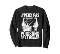 Pêche J'peux Pas Je Dois Sauver Les Poissons Truite Pêcheur Sweatshirt