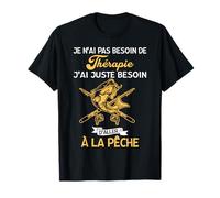 Pêche Tee Pas Besoin de Thérapie j'ai besoin De la Pêche T-Shirt