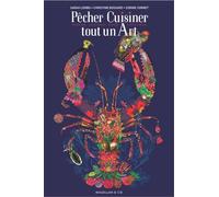 Pêcher, Cuisiner, Tout Un Art - Poissons, Crustacés, Algues, Coquillages