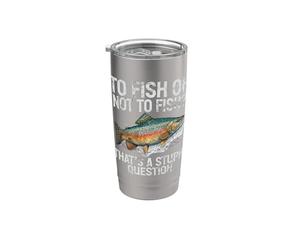 Pêcher ou ne pas pêcher c'est une question stupide truite Gobelet isotherme en acier inoxydable double paroi