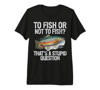 Pêcher ou ne Pas pêcher C'est Une Question Stupide Truite T-Shirt Haut de Gamme