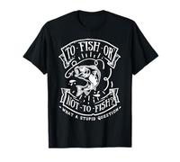 Pêcher ou ne Pas pêcher, Quelle Question Stupide ! Pêche Amusante T-Shirt