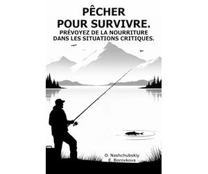 Pêcher pour survivre. Prévoyez de la nourriture dans les situations critiques.