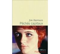 Péchés capitaux Jim Harrison (Auteur), Brice Matthieussent (Traduction)